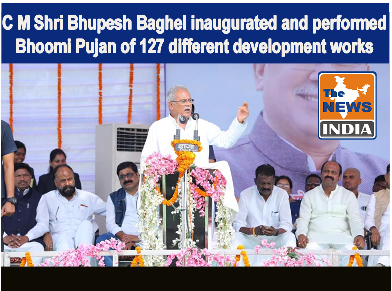 C M Shri Bhupesh Baghel inaugurated and performed Bhoomi Pujan of 127 different development works