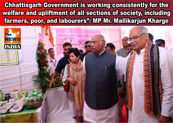  Chhattisgarh Government is working consistently for the welfare and upliftment of all sections of society, including farmers, poor, and labourers”: MP Mr. Mallikarjun Kharge