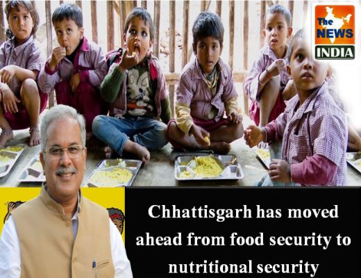 Chhattisgarh has moved ahead from food security to nutritional security