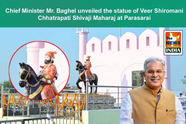 Chief Minister Mr. Baghel unveiled the statue of Veer Shiromani Chhatrapati Shivaji Maharaj at Parasarai