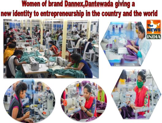 Women of brand Dannex,Dantewada giving a new identity to entrepreneurship in the country and the world