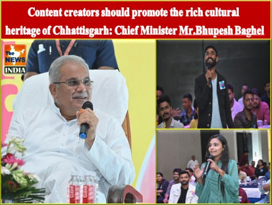 Content creators should promote the rich cultural heritage of Chhattisgarh: Chief Minister Mr.Bhupesh Baghel
