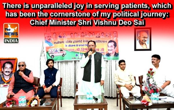  There is unparalleled joy in serving patients, which has been the cornerstone of my political journey: Chief Minister Shri Vishnu Deo Sai