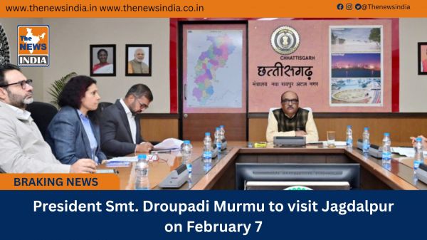  President Smt. Droupadi Murmu to visit Jagdalpur on February 7
