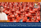 Continuous Strict Action by Food Department and District Administration to Prevent Misuse of Domestic LPG: 214 Raids, 1,013 Cylinders Seized