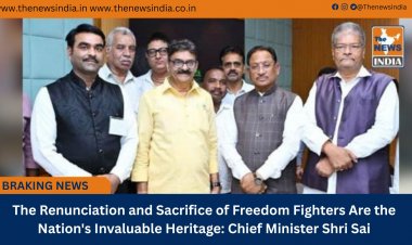 The Renunciation and Sacrifice of Freedom Fighters Are the Nation's Invaluable Heritage: Chief Minister Shri Sai