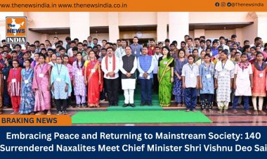 Embracing Peace and Returning to Mainstream Society: 140 Surrendered Naxalites Meet Chief Minister Shri Vishnu Deo Sai