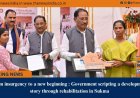 From insurgency to a new beginning : Government scripting a development story through rehabilitation in Sukma