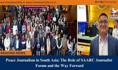 Peace Journalism in South Asia: The Role of SAARC Journalist Forum and the Way Forward