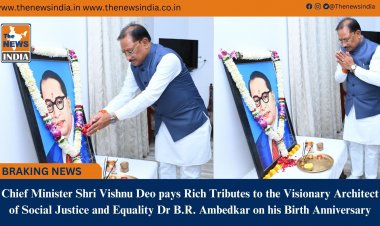 Chief Minister Shri Vishnu Deo pays Rich Tributes to the Visionary Architect of Social Justice and Equality Dr B.R. Ambedkar on his Birth Anniversary