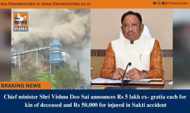 Chief minister Shri Vishnu Deo Sai announces Rs 5 lakh ex- gratia each for kin of deceased and Rs 50,000 for injured in Sakti accident