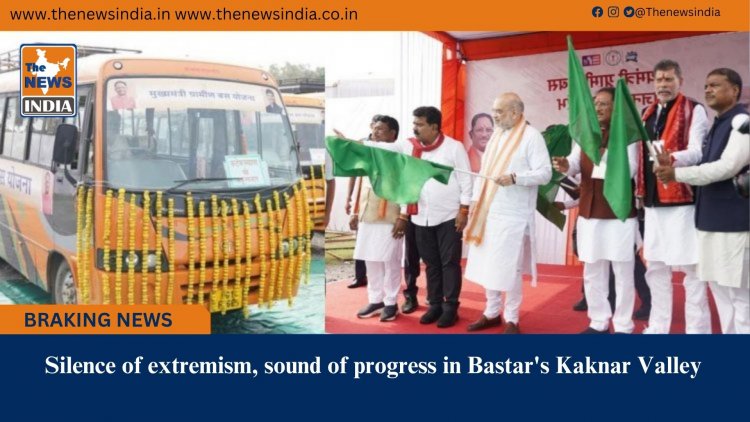 Silence of extremism, sound of progress in Bastar's Kaknar Valley