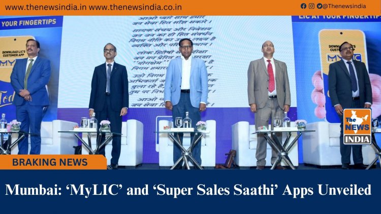 Mumbai: ‘MyLIC’ and ‘Super Sales Saathi’ Apps Unveiled 