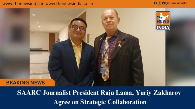 SAARC Journalist President Raju Lama, Yuriy Zakharov Agree on Strategic Collaboration
