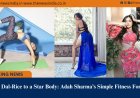 From Dal-Rice to a Star Body: Adah Sharma’s Simple Fitness Formula 