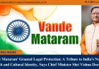 Vande Mataram Granted Legal Protection A Tribute to Indias National Spirit and Cultural Identity, Says Chief Minister Shri Vishnu Deo Sai