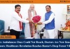 Where Ambulances Once Could Not Reach, Doctors Are Now Knocking on Doors: Healthcare Revolution Reaches Bastar’s Deep Forest Villages