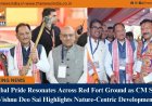 Tribal Pride Resonates Across Red Fort Ground as CM Shri Vishnu Deo Sai Highlights Nature-Centric Development