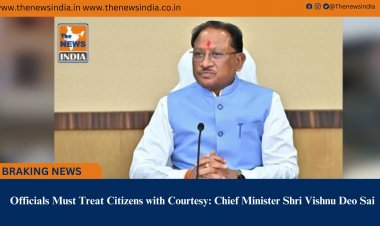 Officials Must Treat Citizens with Courtesy: Chief Minister Shri Vishnu Deo Sai
