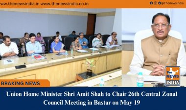 Union Home Minister Shri Amit Shah to Chair 26th Central Zonal Council Meeting in Bastar on May 19