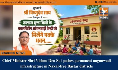 Chief Minister Shri Vishnu Deo Sai pushes permanent anganwadi infrastructure in Naxal-free Bastar districts
