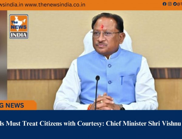 Officials Must Treat Citizens with Courtesy: Chief Minister Shri Vishnu Deo Sai