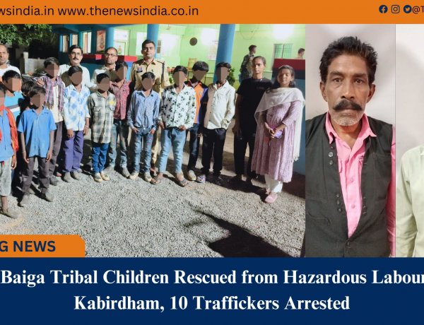13 Baiga Tribal Children Rescued from Hazardous Labour in Kabirdham, 10 Traffickers Arrested