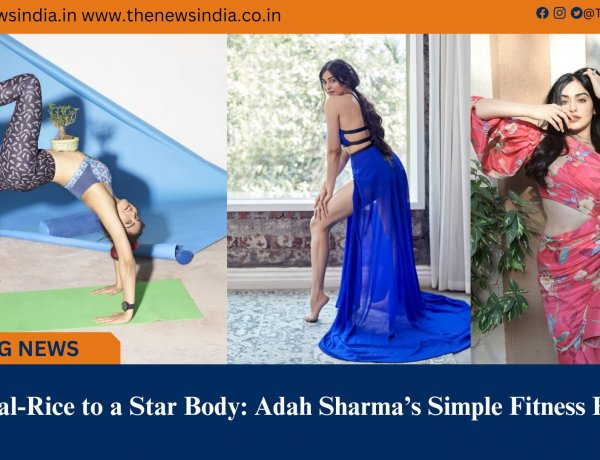 From Dal-Rice to a Star Body: Adah Sharma’s Simple Fitness Formula 