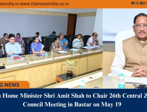 Union Home Minister Shri Amit Shah to Chair 26th Central Zonal Council Meeting in Bastar on May 19