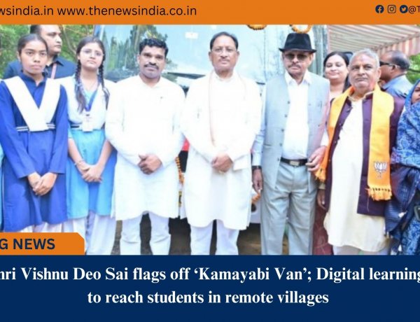 Shri Vishnu Deo Sai flags off ‘Kamayabi Van’; Digital learning to reach students in remote villages
