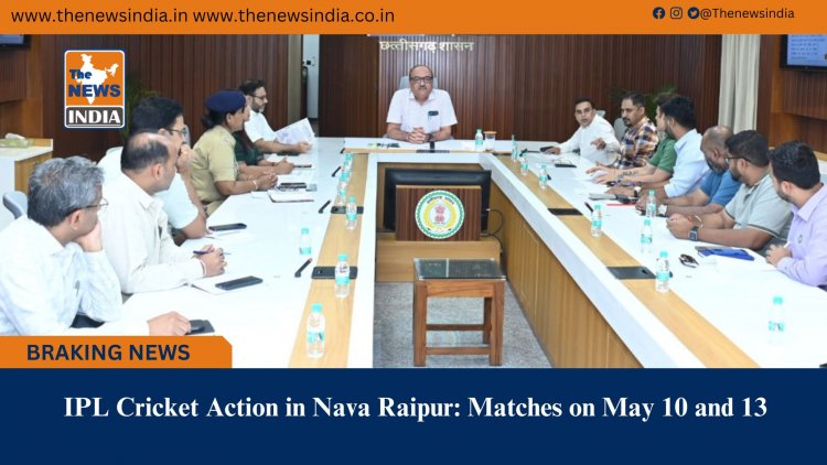 IPL Cricket Action in Nava Raipur: Matches on May 10 and 13