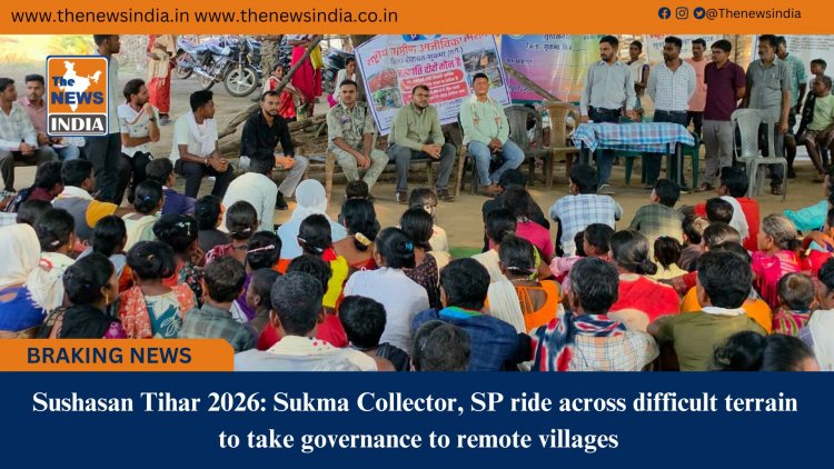 Sushasan Tihar 2026: Sukma Collector, SP ride across difficult terrain to take governance to remote villages