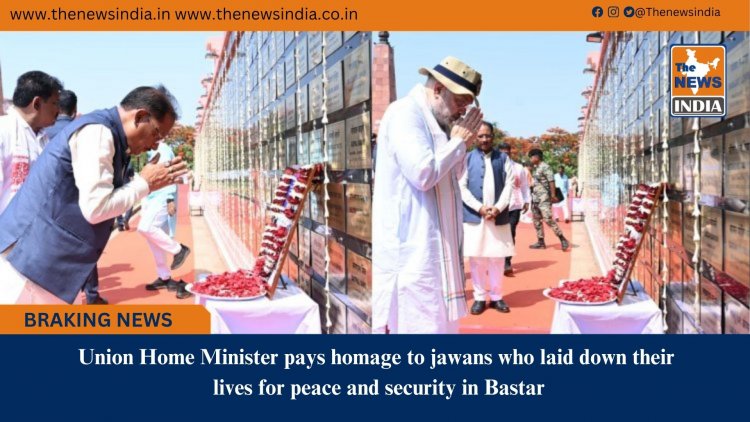Union Home Minister pays homage to jawans who laid down their lives for peace and security in Bastar
