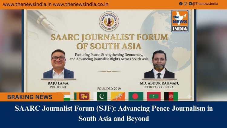 SAARC Journalist Forum (SJF): Advancing Peace Journalism in South Asia and Beyond