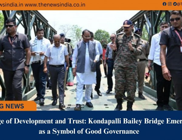 Bridge of Development and Trust: Kondapalli Bailey Bridge Emerges as a Symbol of Good Governance
