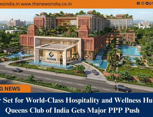 Raipur Set for World-Class Hospitality and Wellness Hub as Queens Club of India Gets Major PPP Push
