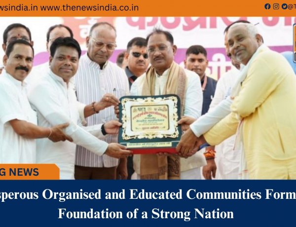 Prosperous, Organised and Educated Communities Form the Foundation of a Strong Nation: CM Shri Vishnu Deo Sai