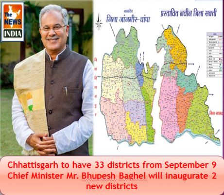Chhattisgarh to have 33 districts  from September 9 Chief Minister Mr. Bhupesh Baghel will inaugurate 2 new  districts