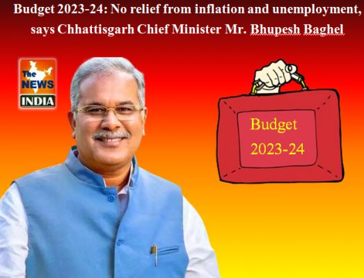 Budget 2023-24: No relief from inflation and unemployment, says Chhattisgarh Chief Minister Mr. Bhupesh Baghel