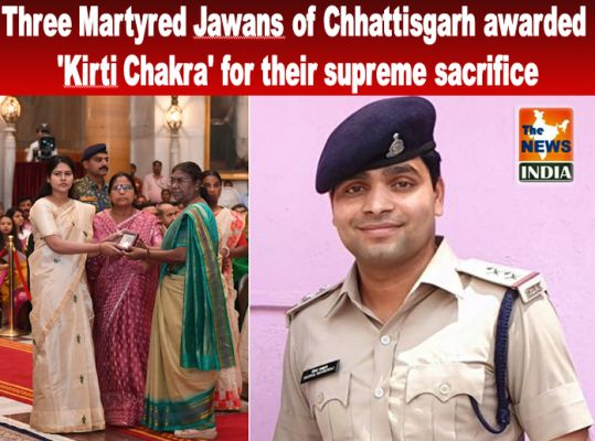 Three Martyred Jawans of Chhattisgarh awarded 'Kirti Chakra' for their supreme sacrifice